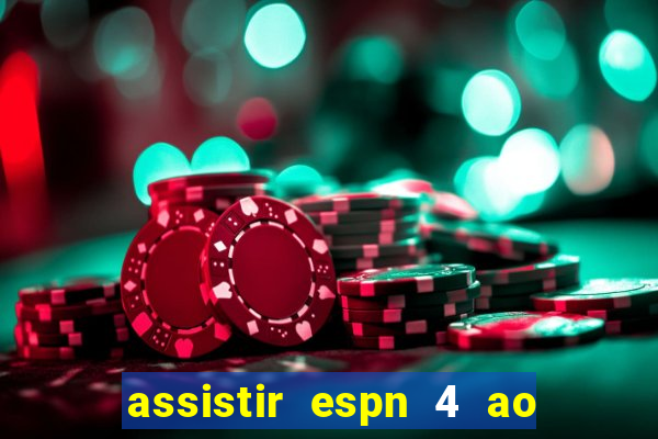 assistir espn 4 ao vivo gratis